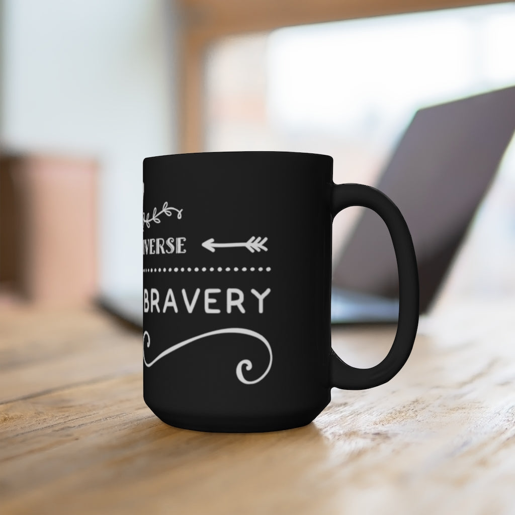 "The Universe Rewards Bravery" Black Mug 15oz