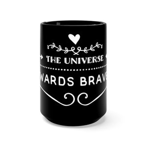 "The Universe Rewards Bravery" Black Mug 15oz
